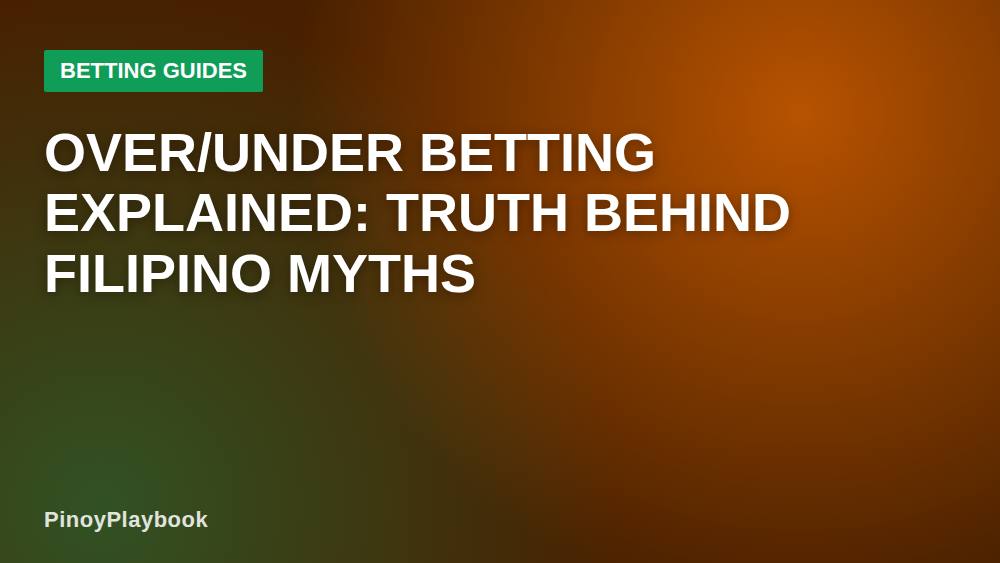 Over/Under Betting Explained: Truth Behind Filipino Myths