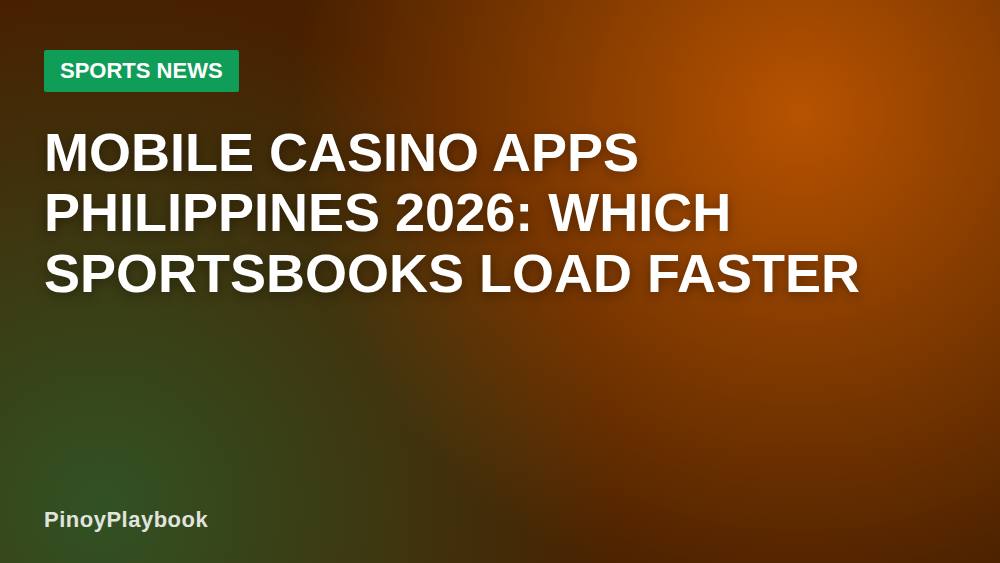 Mobile Casino Apps Philippines 2026: Which Sportsbooks Load Faster