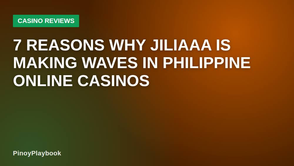 7 Reasons Why Jiliaaa Is Making Waves in Philippine Online Casinos